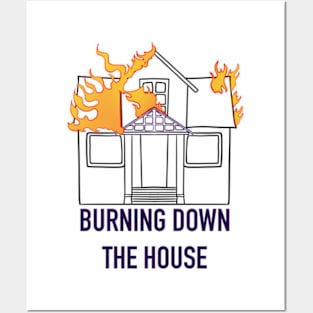 Burning Down The House Posters and Art